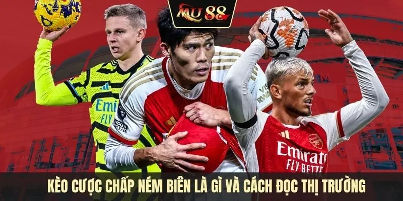 Kèo cược chấp ném biên là gì? Cách đọc thị trường phụ không hề ngẫu nhiên Kèo cược chấp ném biên là gì? Cách đọc thị trường phụ không hề ngẫu nhiên