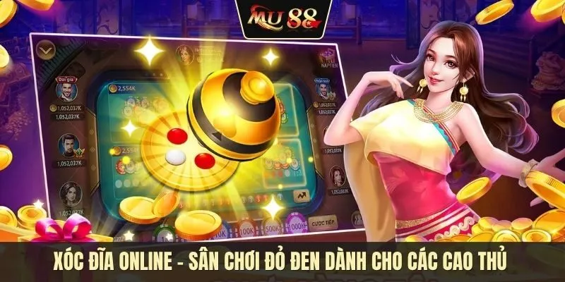 Xóc đĩa online - Sân chơi đỏ đen dành cho các cao thủ Xóc đĩa online - Sân chơi đỏ đen dành cho các cao thủ